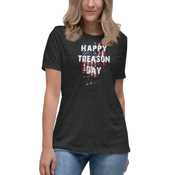 Happy Treason Day Fourth of July Women's Relaxed T-Shirt - Proud Libertarian - Proud Libertarian