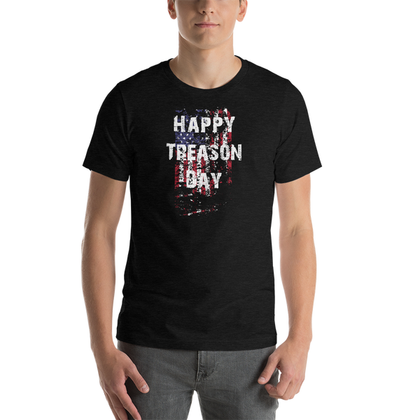 Happy Treason Day Fourth of July Short-Sleeve Premium Unisex T-Shirt - Proud Libertarian - Proud Libertarian