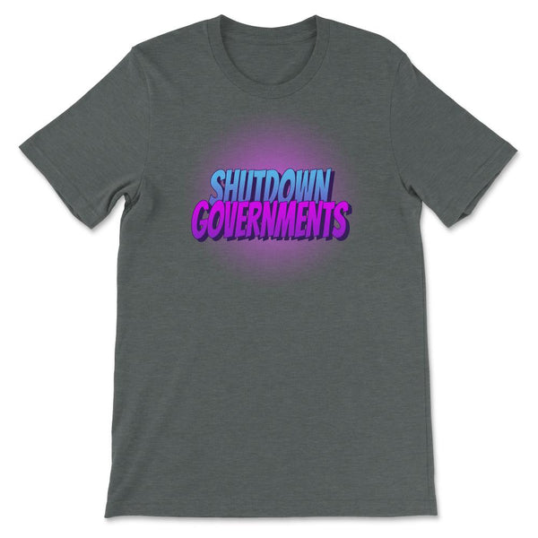 Shutdown Governments Unisex T-Shirt - Proud Libertarian - Proud Libertarian