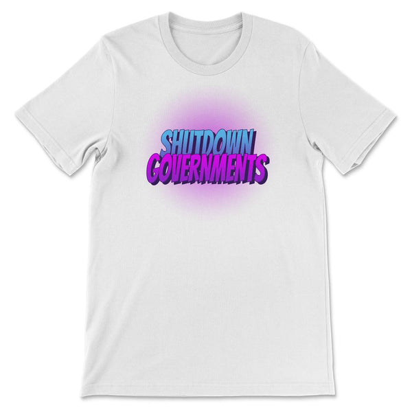 Shutdown Governments Unisex T-Shirt - Proud Libertarian - Proud Libertarian