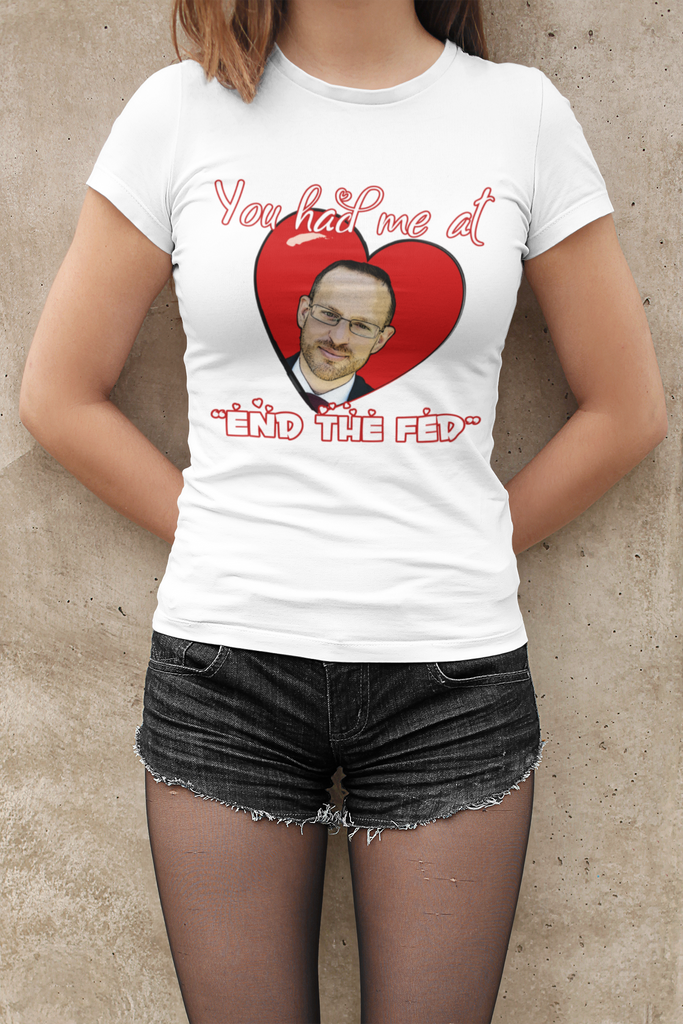 You had me at "END the FED" Spike Cohen Valentine's Shirt - Proud Libertarian - You Are the Power