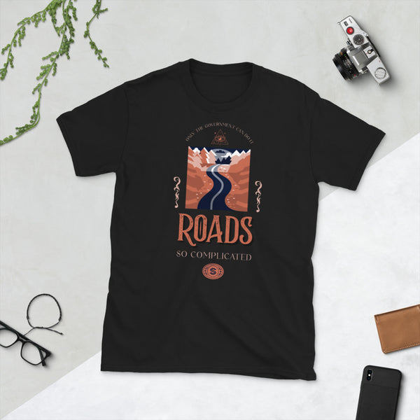 Roads - So complicated only the Government Can do it Short-Sleeve Unisex T-Shirt - Proud Libertarian - Proud Libertarian