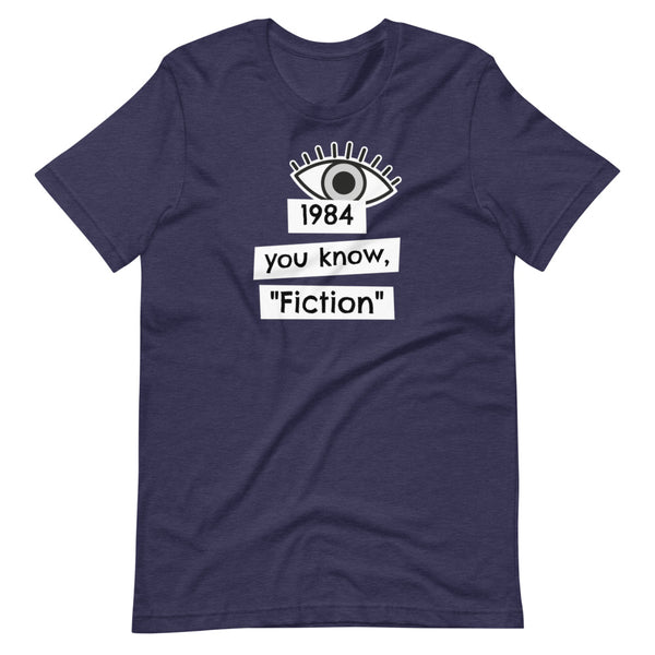 1984 You know, "fiction" Short-Sleeve Unisex T-Shirt - Proud Libertarian - Proud Libertarian