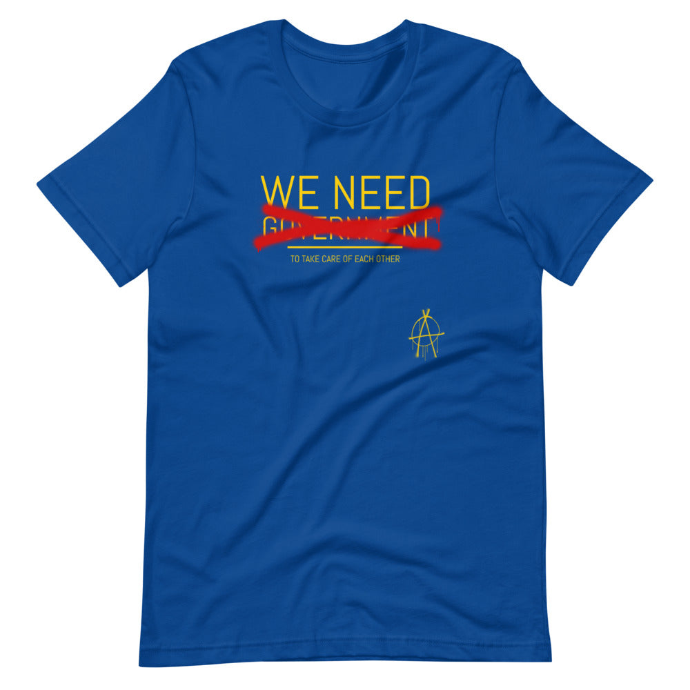 WE NEED (to take care of Each other) Anarchy Shirt - Proud Libertarian - Proud Libertarian