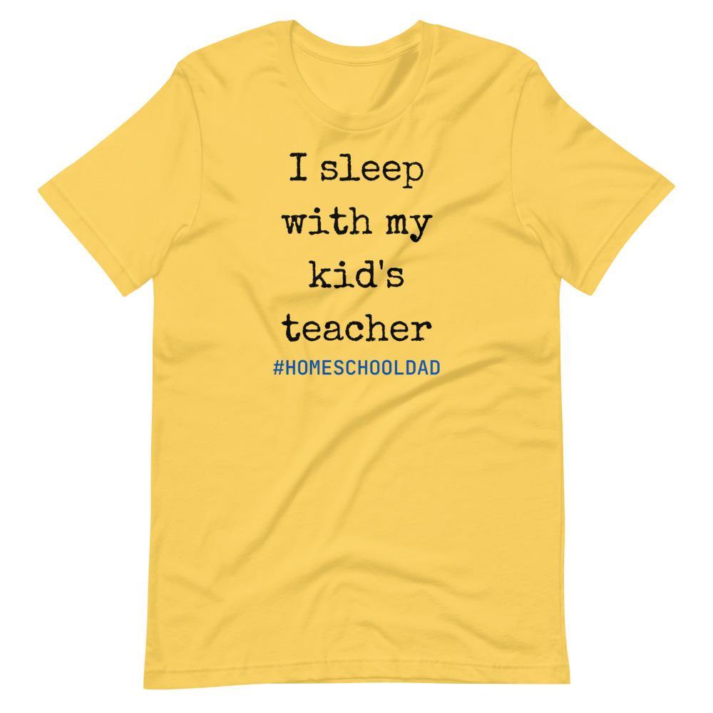 I sleep with my kids teacher #Homeschool dad Short-Sleeve Unisex T-Shirt - Proud Libertarian - Proud Libertarian