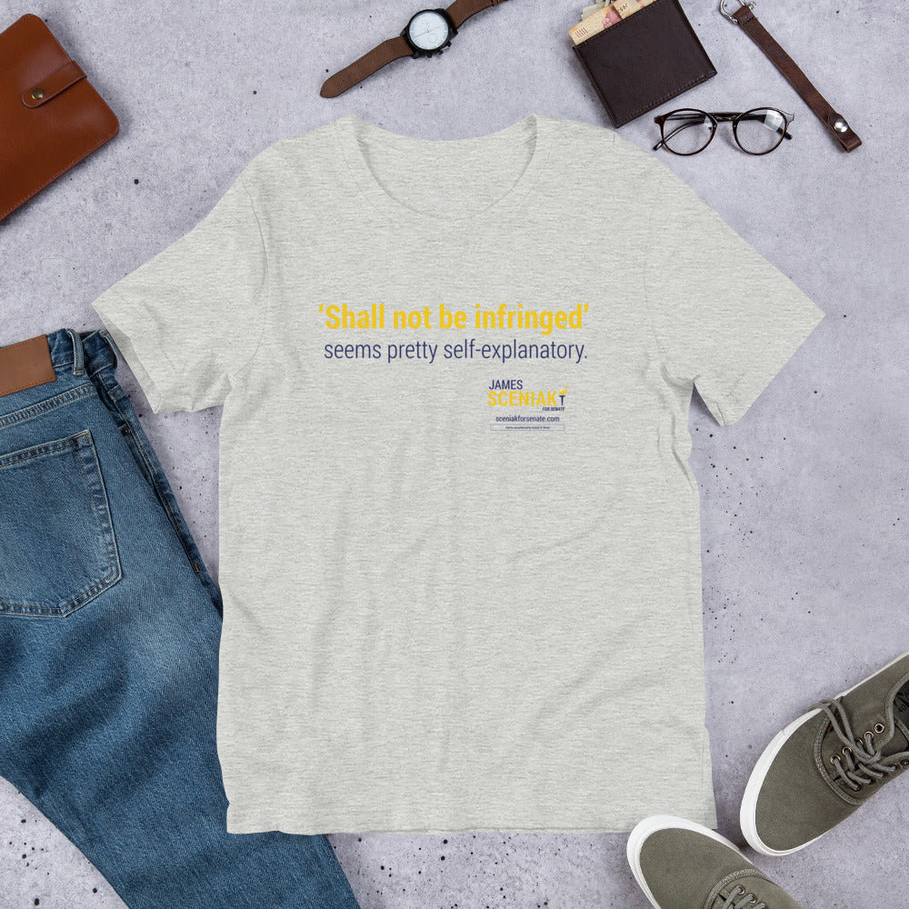 Shall Not Be Infringed Unisex t-shirt - Proud Libertarian - Sceniak for Senate