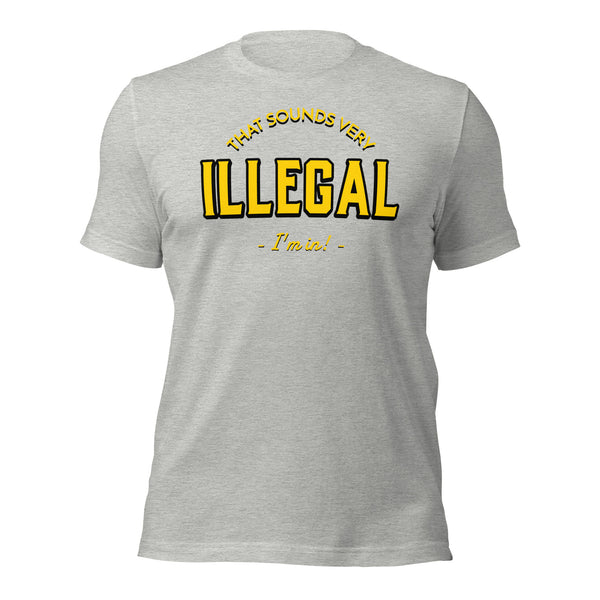 Illegal I'm In! Unisex t-shirt