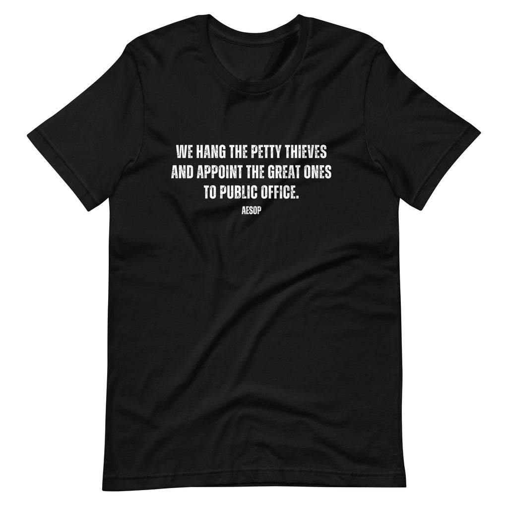 We hang the petty thieves and appoint the great ones to office - Aesop Unisex t-shirt - Proud Libertarian - NewStoics