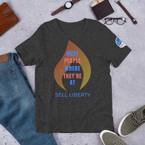 Meet People where they're At - Sell Liberty Unisex t-shirt - Proud Libertarian - The Brian Nichols Show