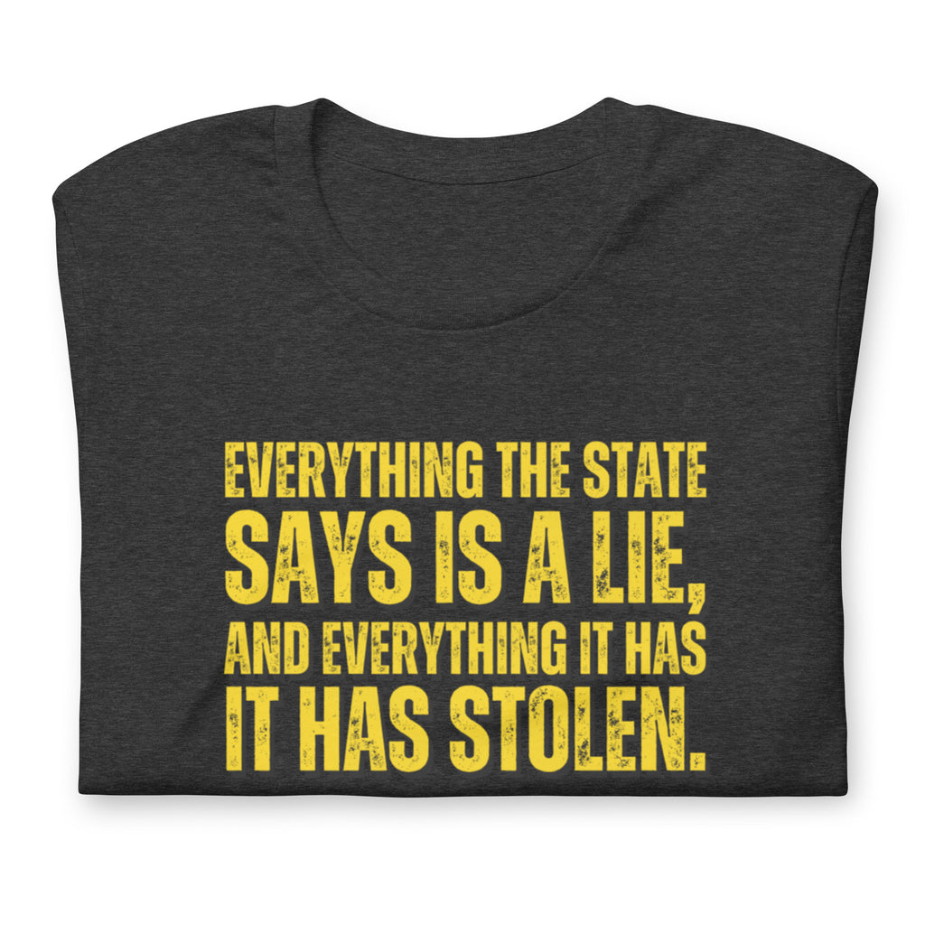 Everything the State says is a Lie, and Everything it has it has Stolen Unisex t-shirt - Proud Libertarian - NewStoics