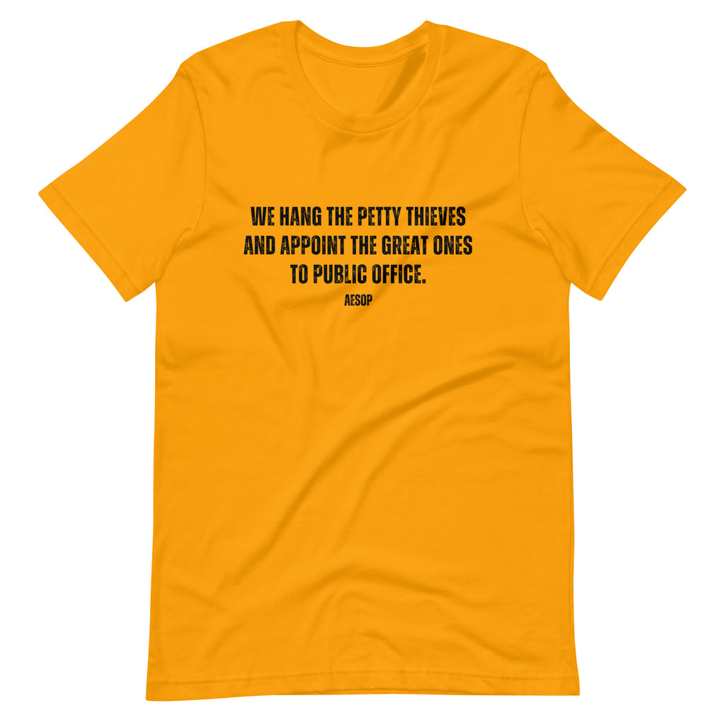 We hang the petty thieves and appoint the great ones to office - Aesop Unisex t-shirt - Proud Libertarian - NewStoics