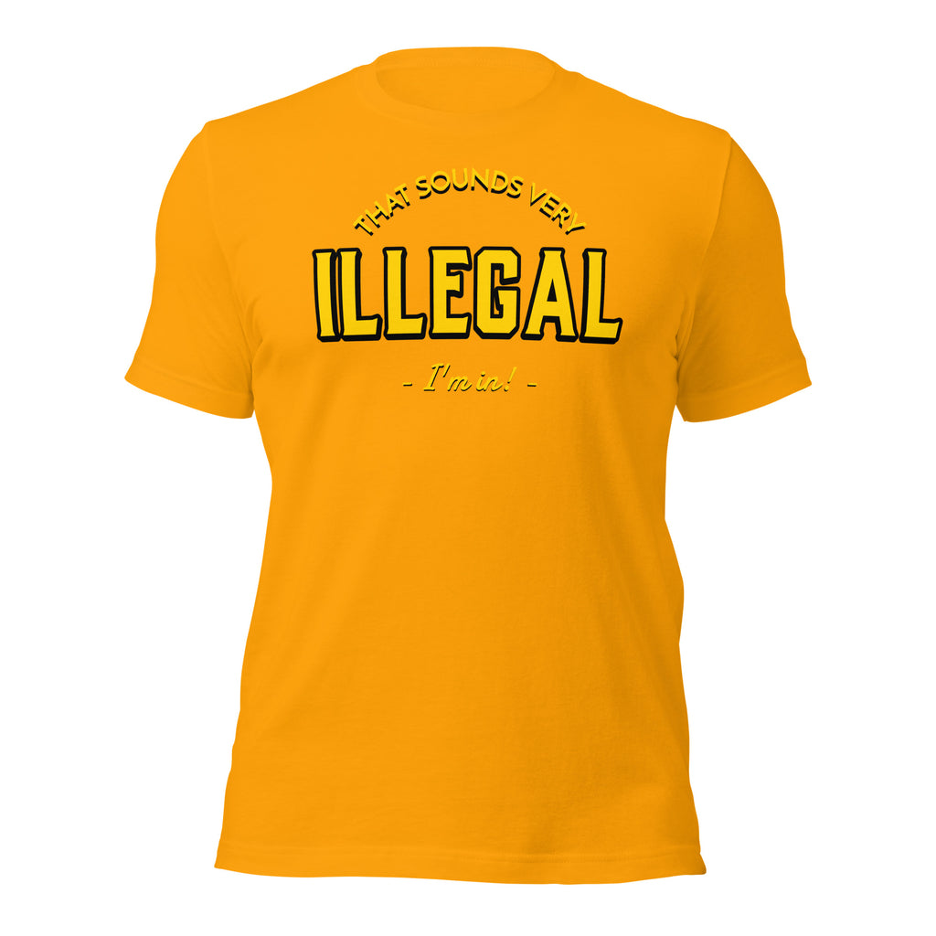 Illegal I'm In! Unisex t-shirt