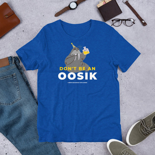 Don't Be an Oosik Short-Sleeve Unisex T-Shirt - Proud Libertarian - Alaska Libertarian Party