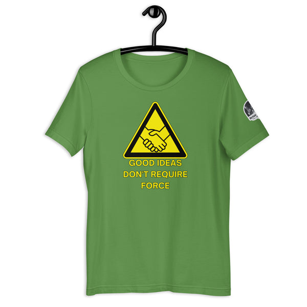 Good Ideas Don't Require Force Unisex t-shirt - Proud Libertarian - The Brian Nichols Show