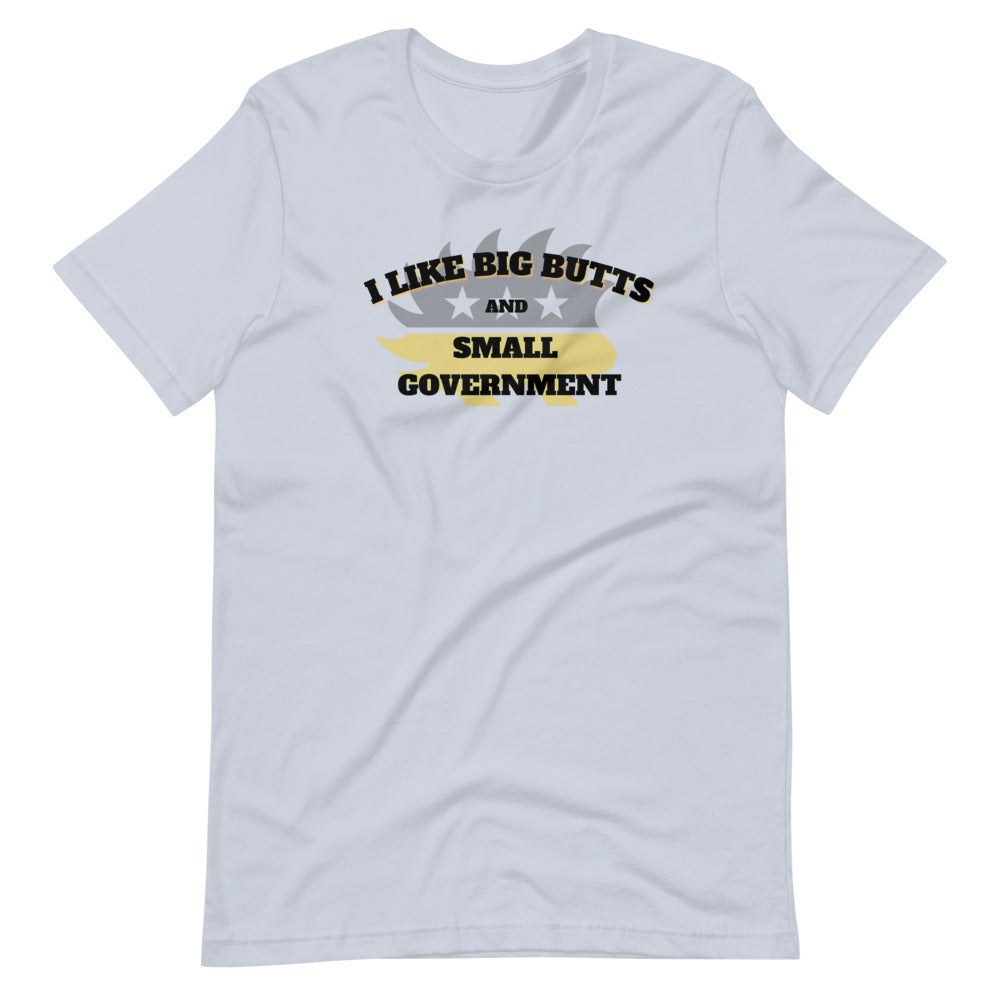 I like Big Butts and Small Government Short-Sleeve Unisex T-Shirt - Proud Libertarian - Alaska Libertarian Party