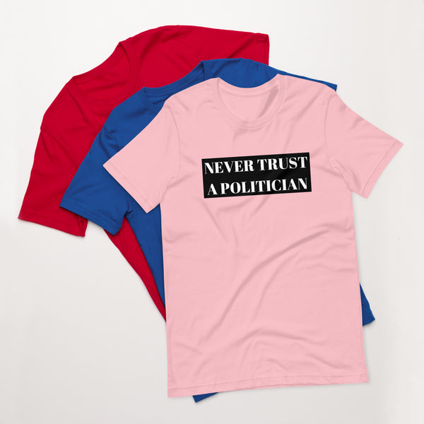 Never Trust a Politician Unisex t-shirt - Proud Libertarian - NewStoics