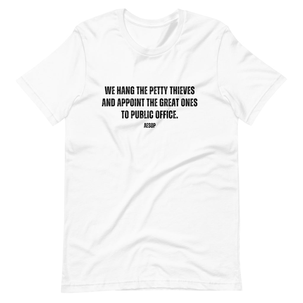 We hang the petty thieves and appoint the great ones to office - Aesop Unisex t-shirt - Proud Libertarian - NewStoics