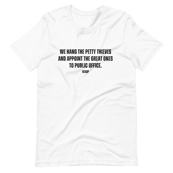 We hang the petty thieves and appoint the great ones to office - Aesop Unisex t-shirt - Proud Libertarian - NewStoics