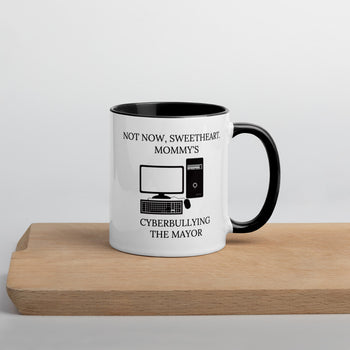 Not Now Sweetheart Mommy’s Cyberbullying The Mayor Mug with Color Inside - Proud Libertarian - Proud Libertarian