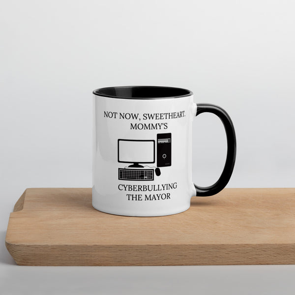 Not Now Sweetheart Mommy’s Cyberbullying The Mayor Mug with Color Inside - Proud Libertarian - Proud Libertarian