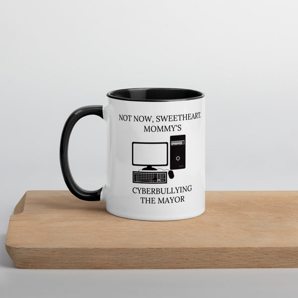 Not Now Sweetheart Mommy’s Cyberbullying The Mayor Mug with Color Inside - Proud Libertarian - Proud Libertarian
