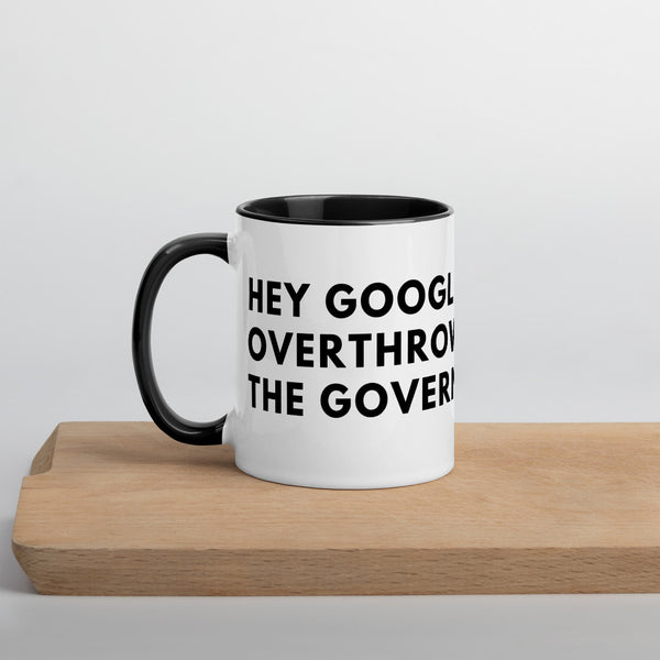 Hey Google, Overthrow the Government Mug with Color Inside - Proud Libertarian - The Brian Nichols Show