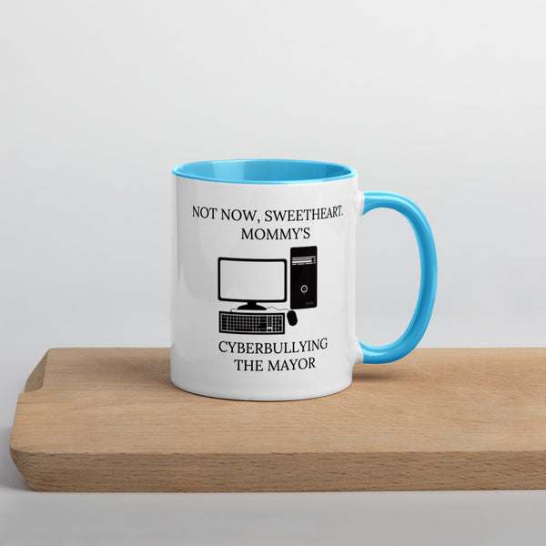 Not Now Sweetheart Mommy’s Cyberbullying The Mayor Mug with Color Inside - Proud Libertarian - Proud Libertarian