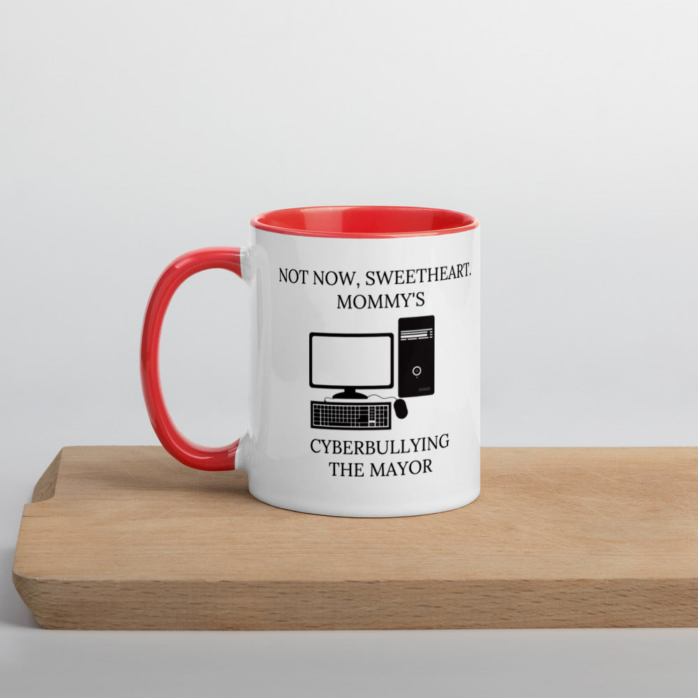 Not Now Sweetheart Mommy’s Cyberbullying The Mayor Mug with Color Inside - Proud Libertarian - Proud Libertarian