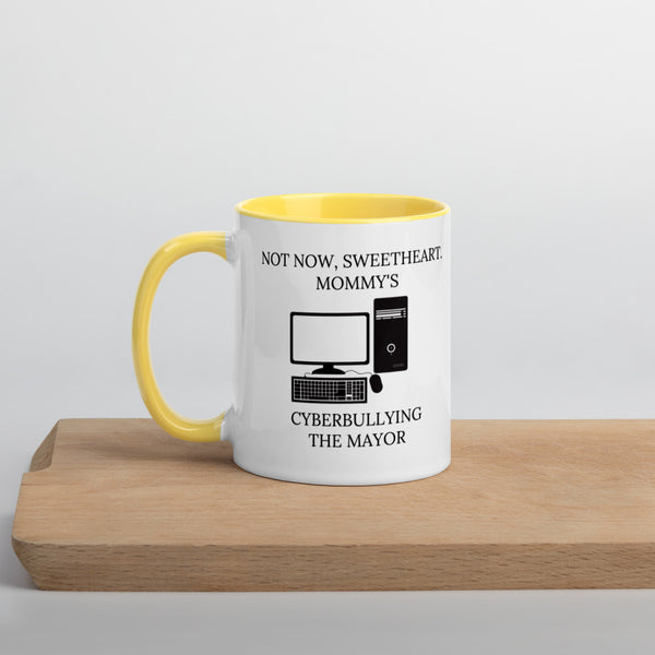 Not Now Sweetheart Mommy’s Cyberbullying The Mayor Mug with Color Inside - Proud Libertarian - Proud Libertarian
