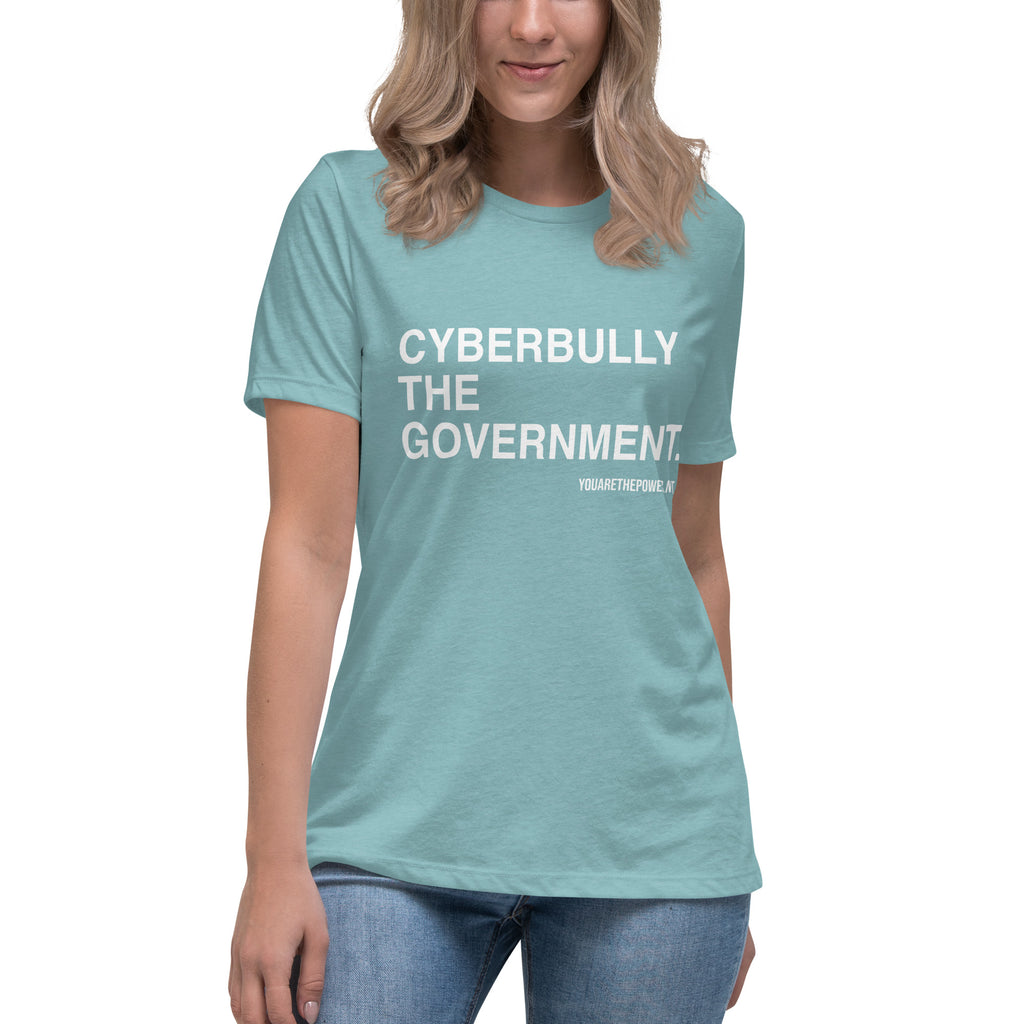 Cyberbully the Government Women's Relaxed T-Shirt - Proud Libertarian - You Are the Power