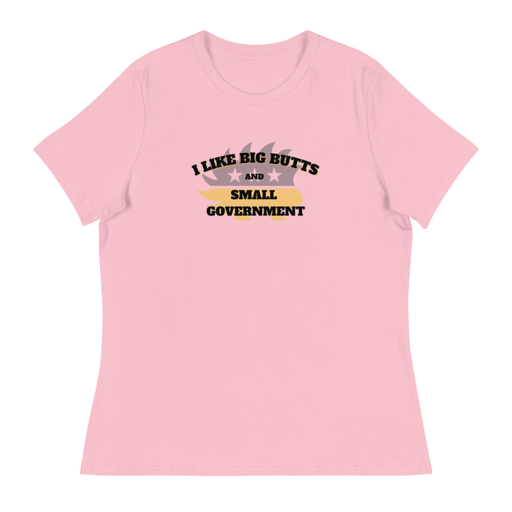 I Like Big Butts and Small Government Women's Relaxed T-Shirt - Proud Libertarian - Alaska Libertarian Party